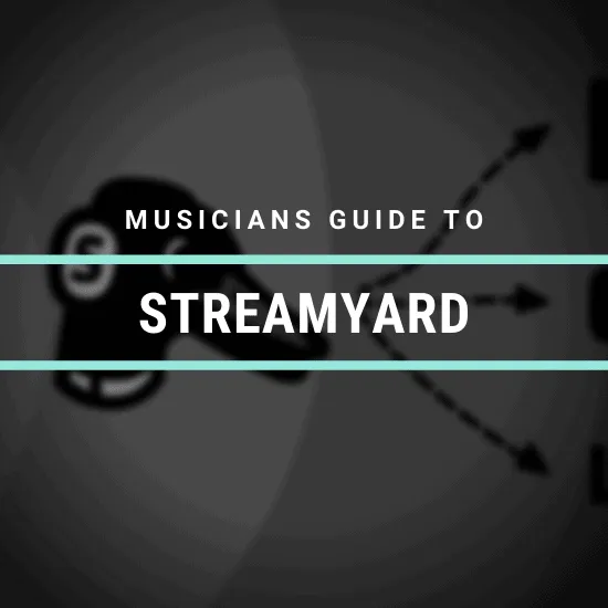 StreamYard guide for musicians, live streaming, video broadcasting platform for artists, creators, and performers, optimizing