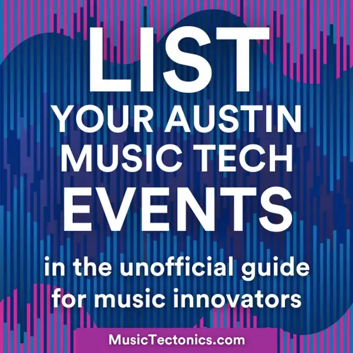 List your Austin music tech events for musicians and tech innovators in Austin Texas, unofficial guide, music industry, tech