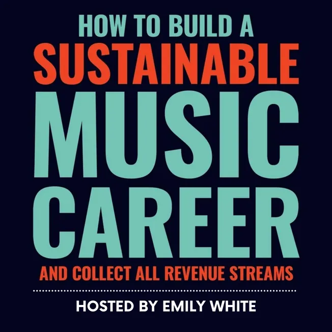 Build sustainable music career, revenue streams, Emily White, music business, music entrepreneurship, artist income, music ma
