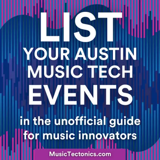 List your Austin music tech events for musicians and tech innovators in Austin Texas, unofficial guide, music industry, tech