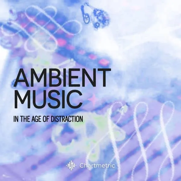 Ambient music, distraction, music industry, chillout, relaxing sounds, Hypebot, Chartmetric, music technology, digital music