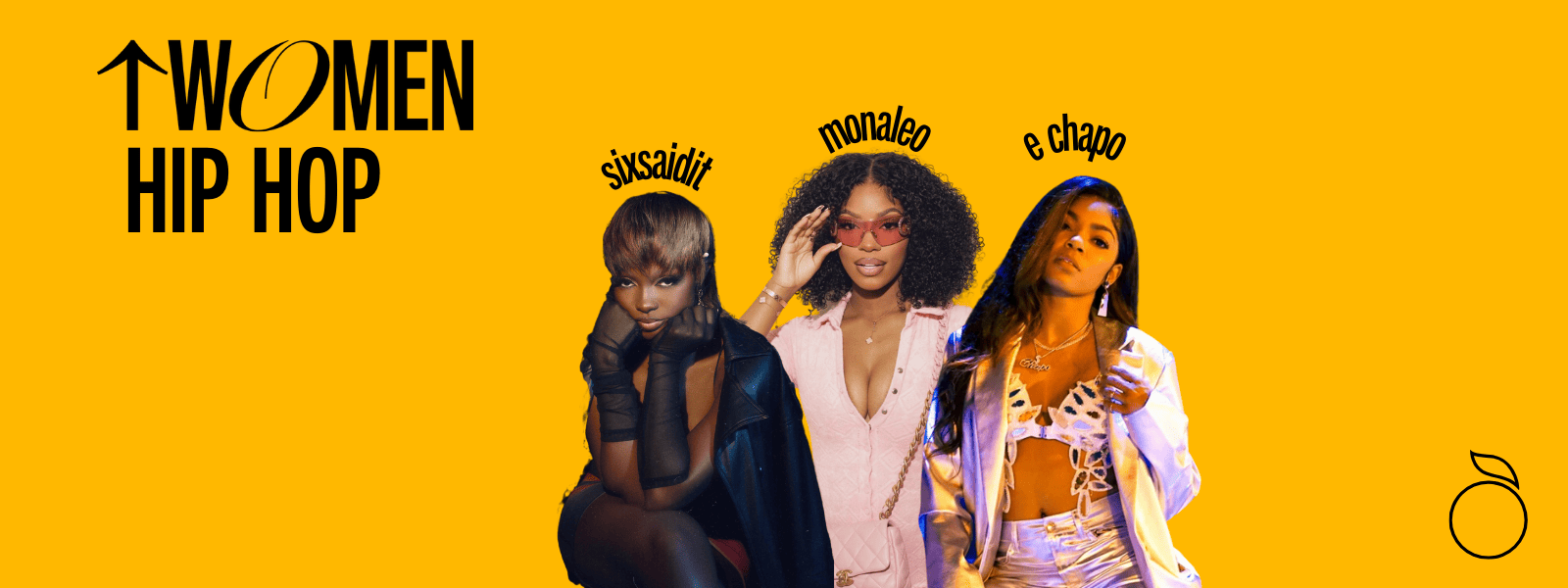 Women Hip Hop artists featuring sixsiait, monaleo, and e chapo in vibrant fashion on a yellow background, showcasing diversity and empowerment in modern hip hop culture.